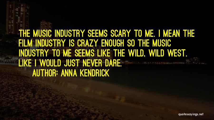 Scary Crazy Quotes By Anna Kendrick