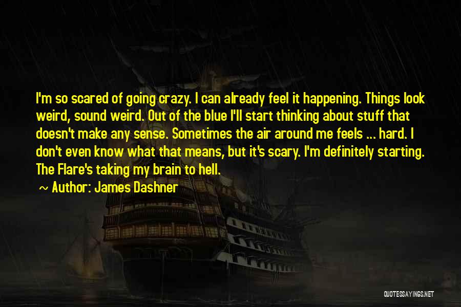 Scary Crazy Quotes By James Dashner