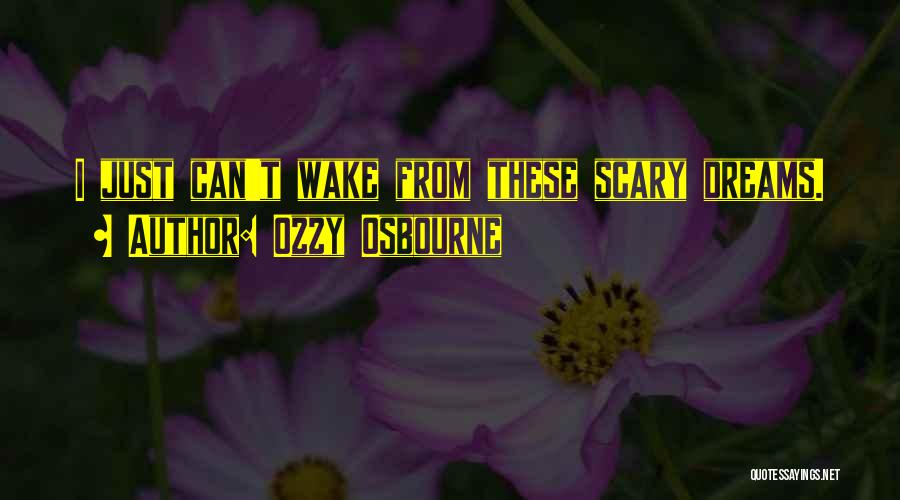 Scary Dreams Quotes By Ozzy Osbourne