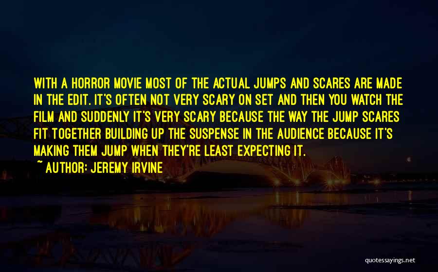 Scary Movie Film Quotes By Jeremy Irvine