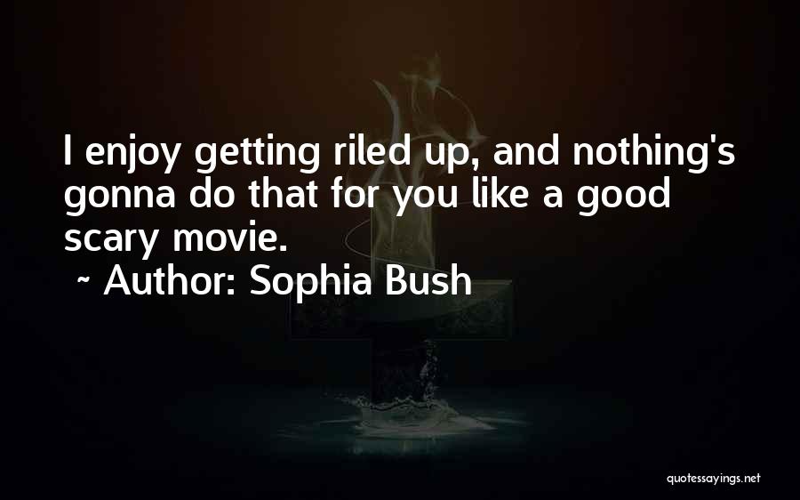 Scary Movie Quotes By Sophia Bush