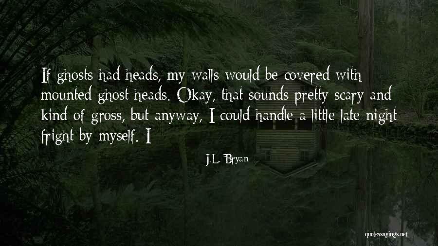 Scary Night Quotes By J.L. Bryan Scary Night Quotes By J.L. Bryan