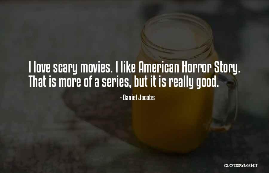 Scary Stories Quotes By Daniel Jacobs Scary Stories Quotes By Daniel Jacobs