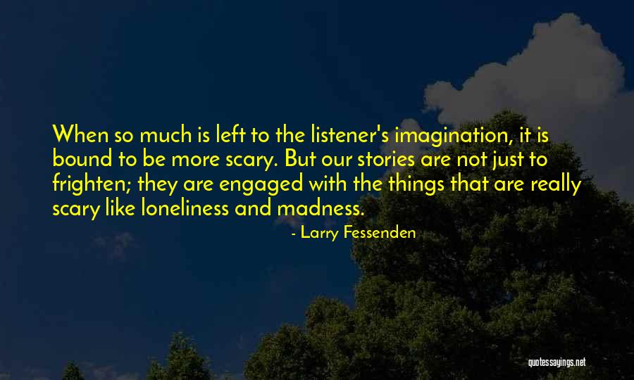 Scary Stories Quotes By Larry Fessenden Scary Stories Quotes By Larry Fessenden