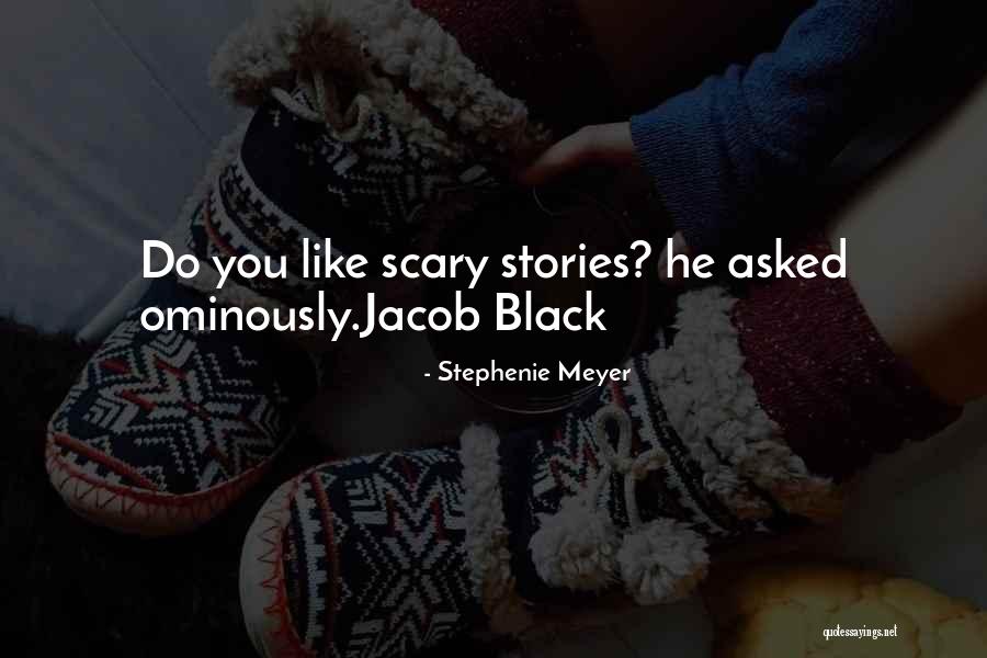 Scary Stories Quotes By Stephenie Meyer Scary Stories Quotes By Stephenie Meyer