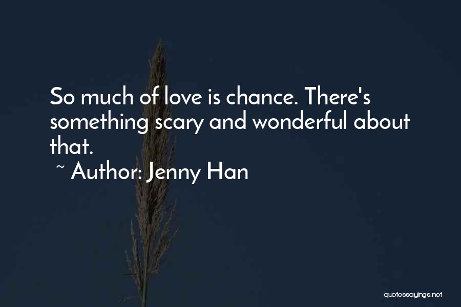 Scary Thing About Love Quotes By Jenny Han