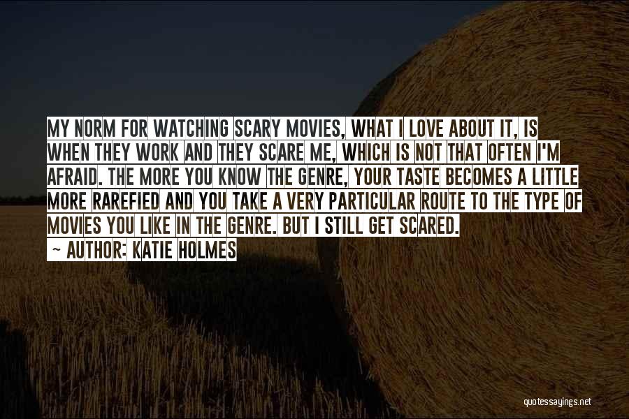 Scary Thing About Love Quotes By Katie Holmes