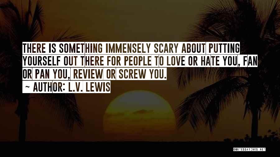 Scary Thing About Love Quotes By L.V. Lewis