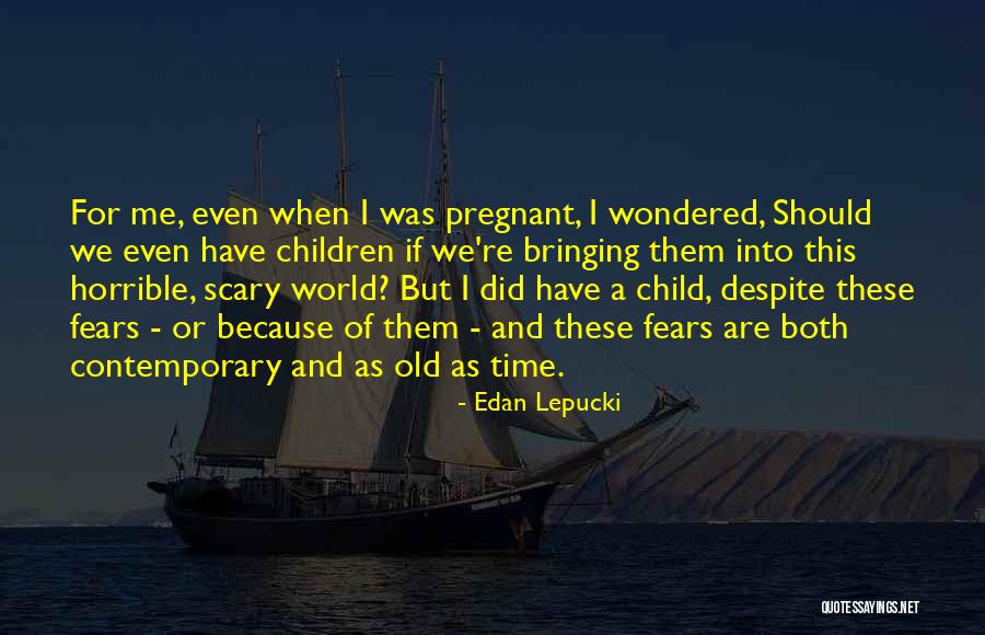 Scary World Quotes By Edan Lepucki Scary World Quotes By Edan Lepucki