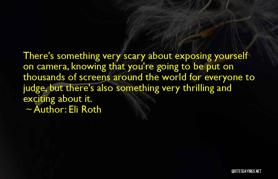 Scary World Quotes By Eli Roth