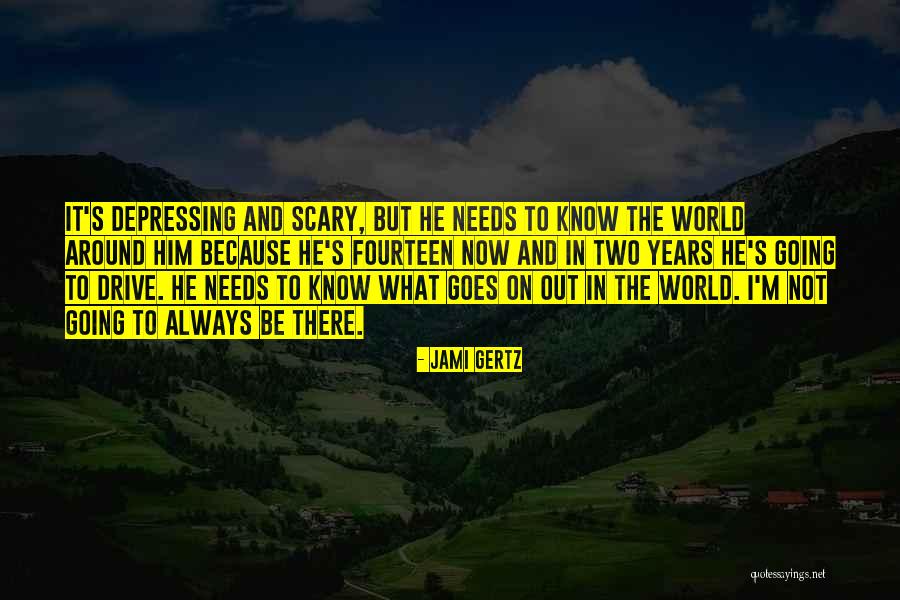 Scary World Quotes By Jami Gertz