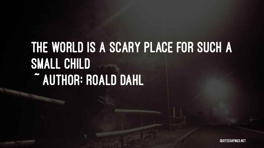 Scary World Quotes By Roald Dahl