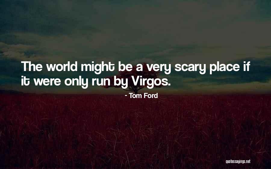 Scary World Quotes By Tom Ford Scary World Quotes By Tom Ford