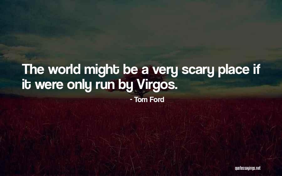 Scary World Quotes By Tom Ford