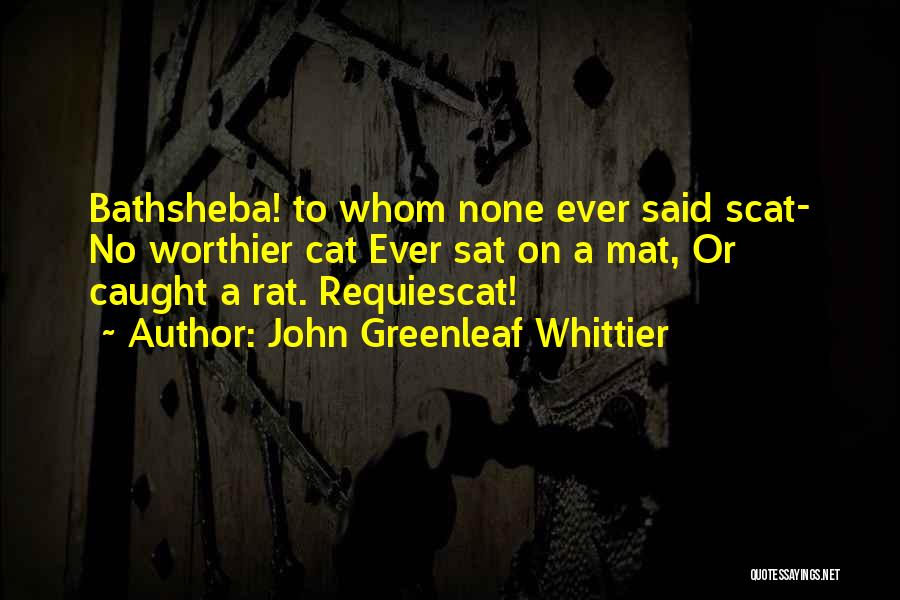 Scat Cat Quotes By John Greenleaf Whittier