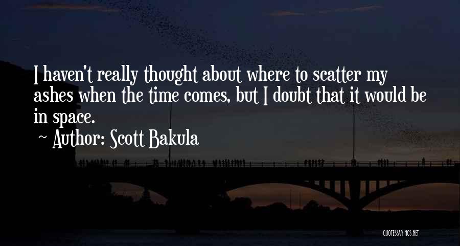 Scatter Ashes Quotes By Scott Bakula