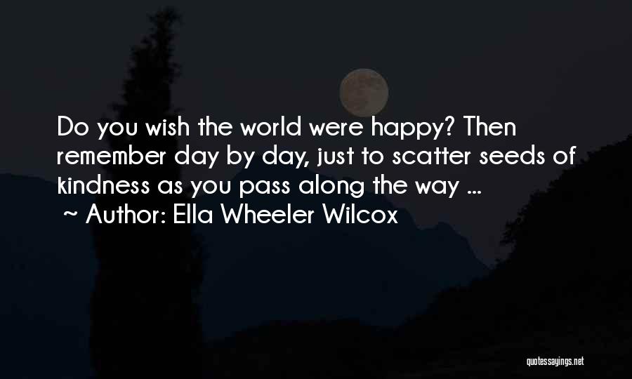 Scatter Kindness Quotes By Ella Wheeler Wilcox