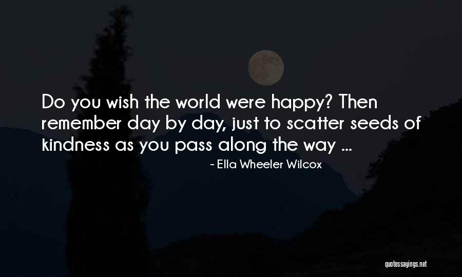 Scatter Kindness Quotes By Ella Wheeler Wilcox