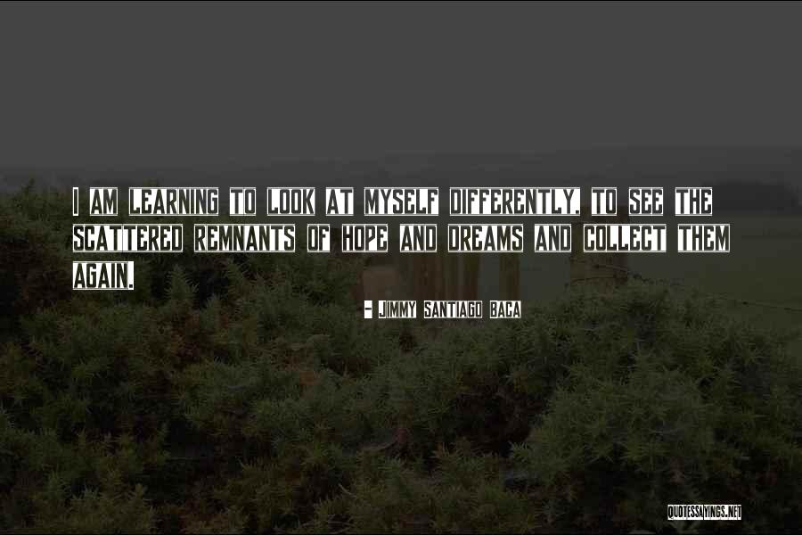 Scattered Dreams Quotes By Jimmy Santiago Baca Scattered Dreams Quotes By Jimmy Santiago Baca