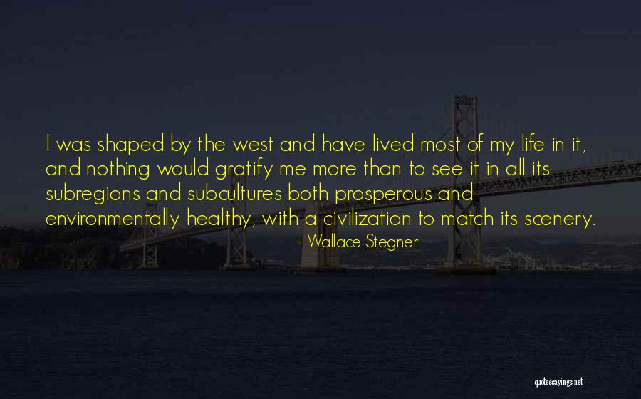 Scenery And Life Quotes By Wallace Stegner Scenery And Life Quotes By Wallace Stegner