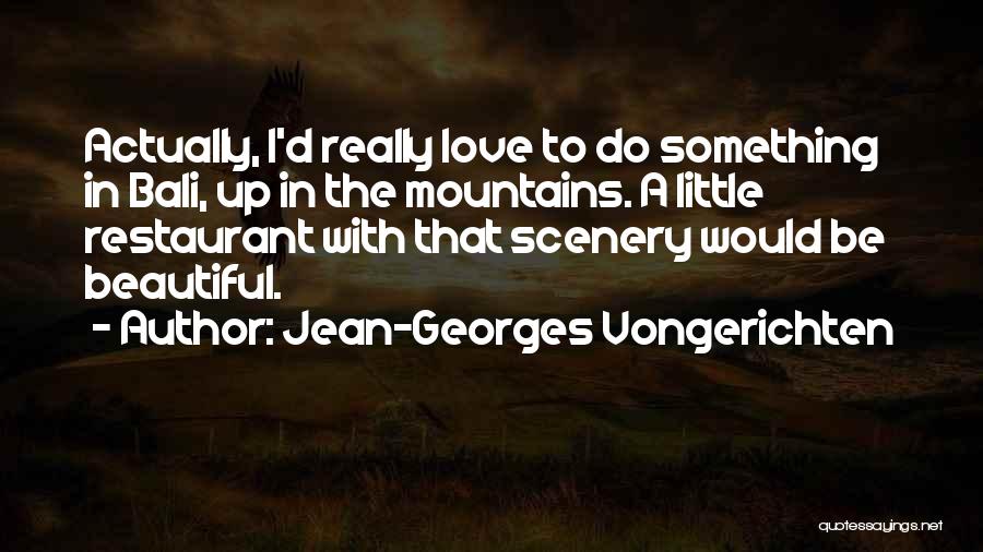 Scenery And Love Quotes By Jean-Georges Vongerichten