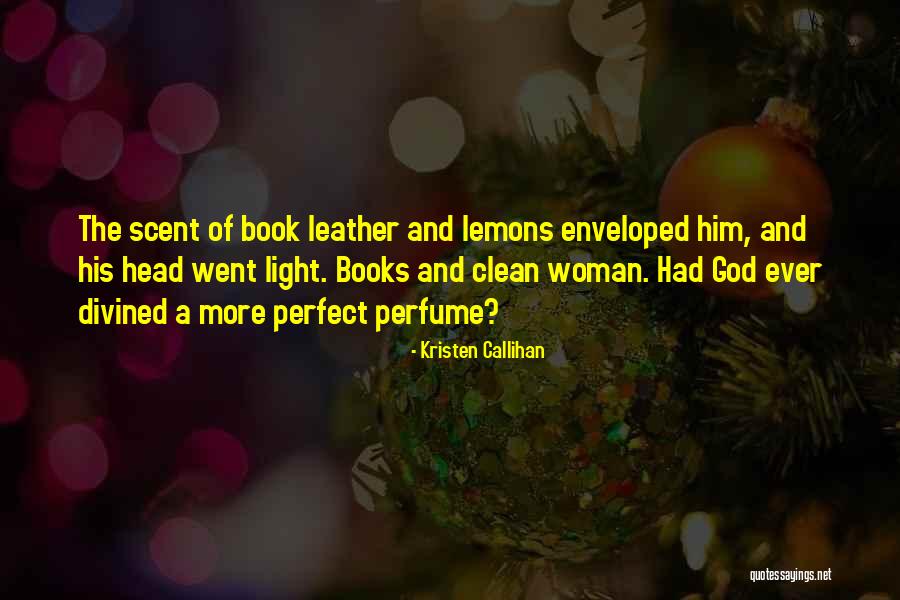 Scent Of A Woman Quotes By Kristen Callihan Scent Of A Woman Quotes By Kristen Callihan