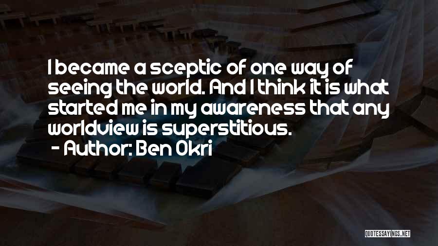 Sceptic Quotes By Ben Okri