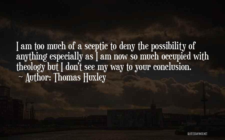 Sceptic Quotes By Thomas Huxley