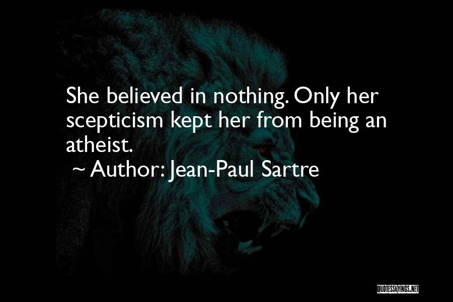 Scepticism Inc Quotes By Jean-Paul Sartre