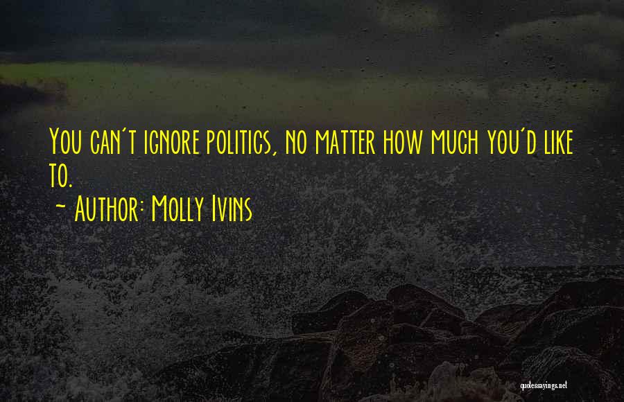 Schack Institute Quotes By Molly Ivins