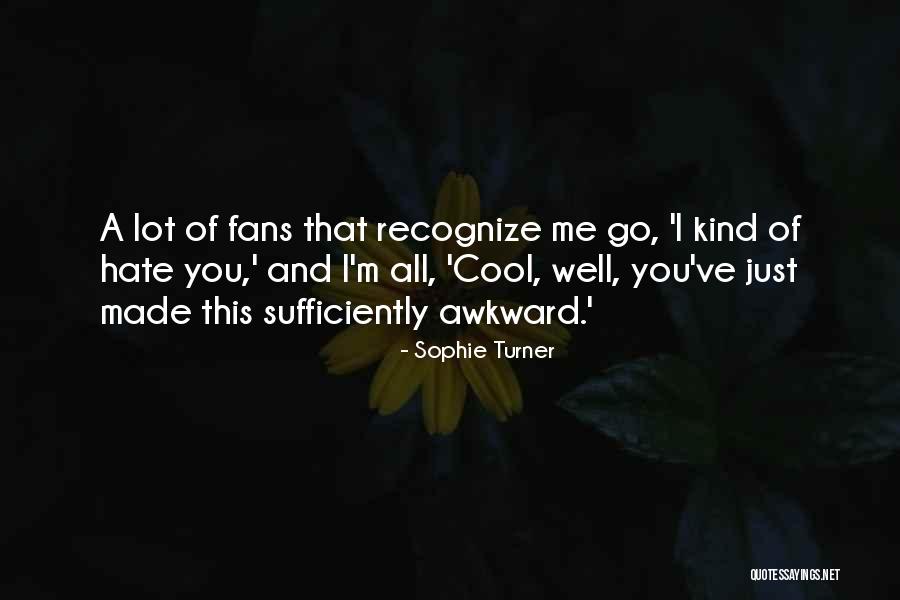 Schaliegas Quotes By Sophie Turner Schaliegas Quotes By Sophie Turner