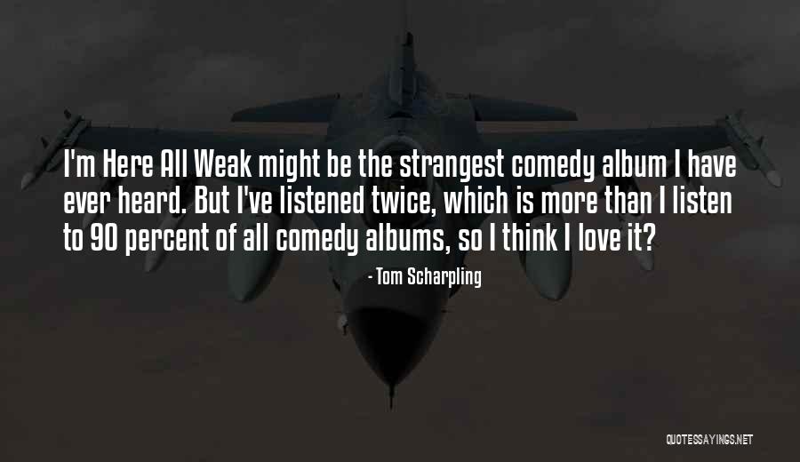 Scharpling Quotes By Tom Scharpling Scharpling Quotes By Tom Scharpling
