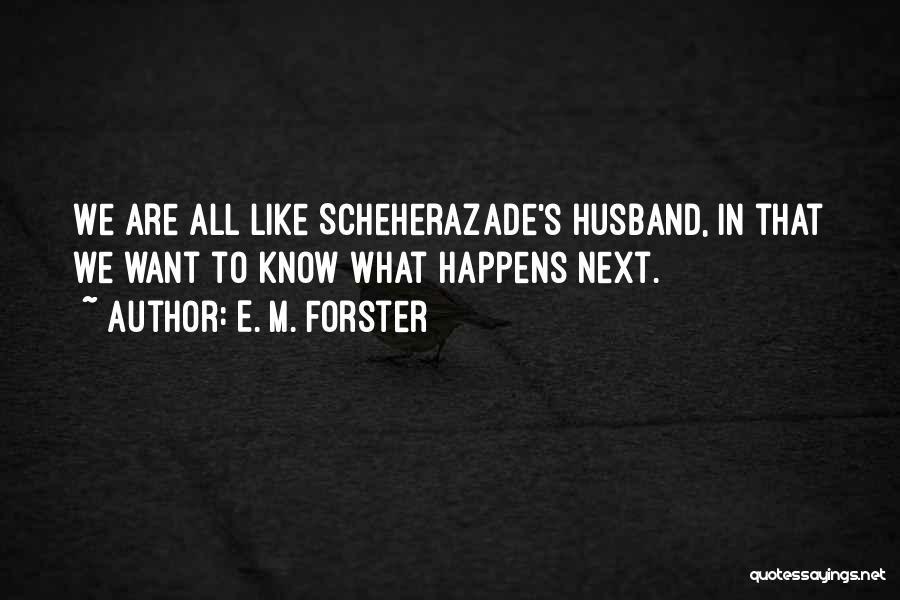 Scheherazade Quotes By E. M. Forster