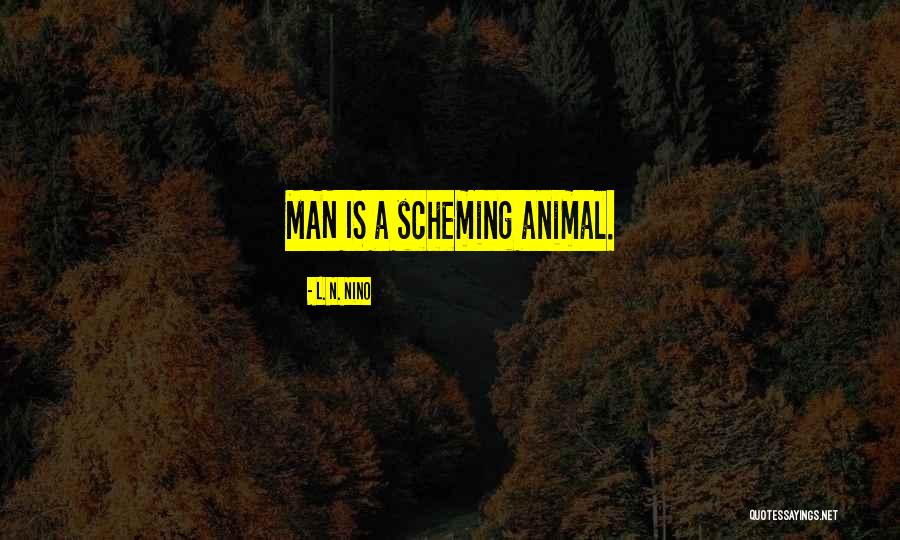 Scheming Quotes By L. N. Nino Scheming Quotes By L. N. Nino