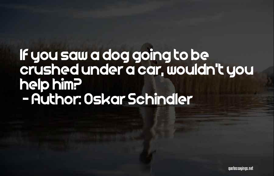 Schindler Oskar Quotes By Oskar Schindler