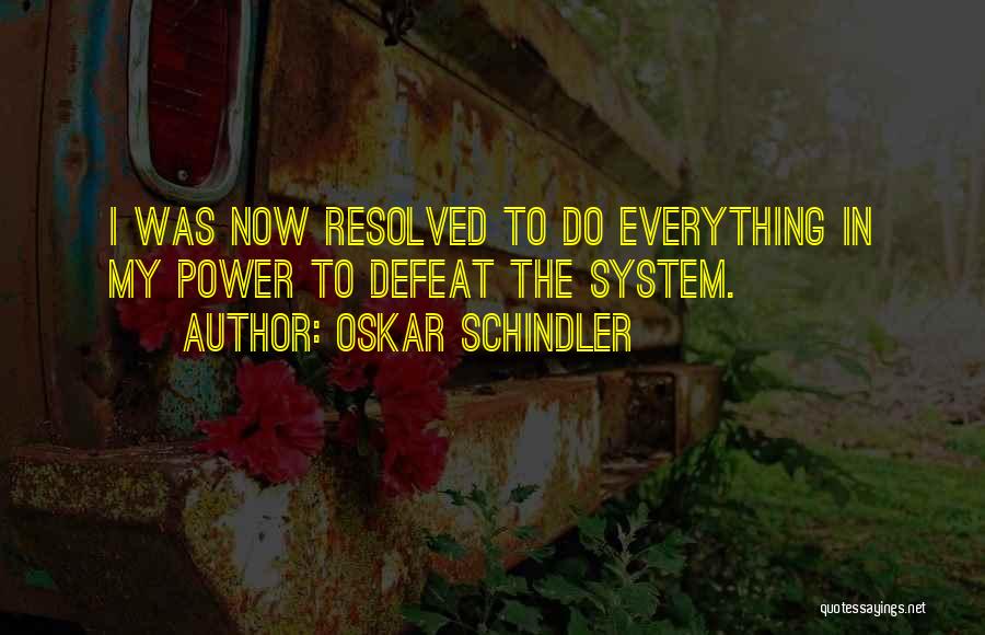 Schindler Oskar Quotes By Oskar Schindler