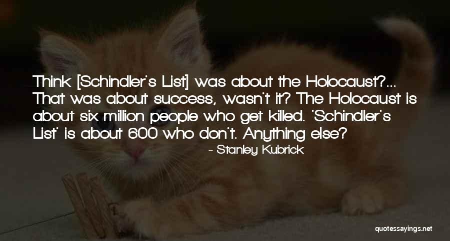 Schindler's List Quotes By Stanley Kubrick Schindler's List Quotes By Stanley Kubrick