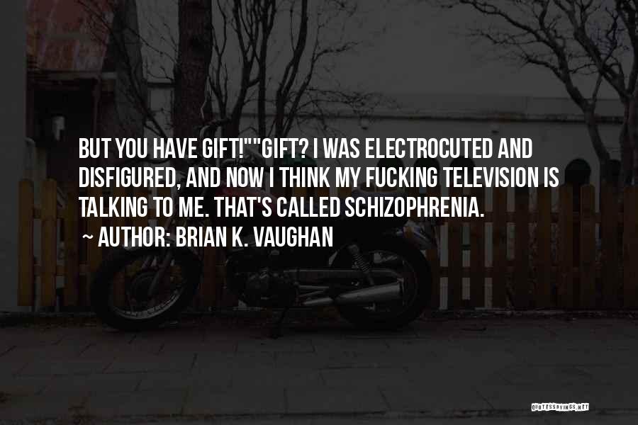 Schizophrenia Quotes By Brian K. Vaughan