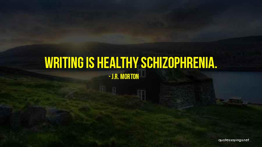 Schizophrenia Quotes By J.R. Morton