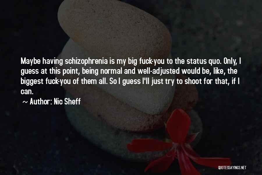 Schizophrenia Quotes By Nic Sheff