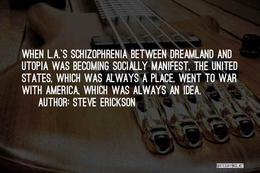 Schizophrenia Quotes By Steve Erickson