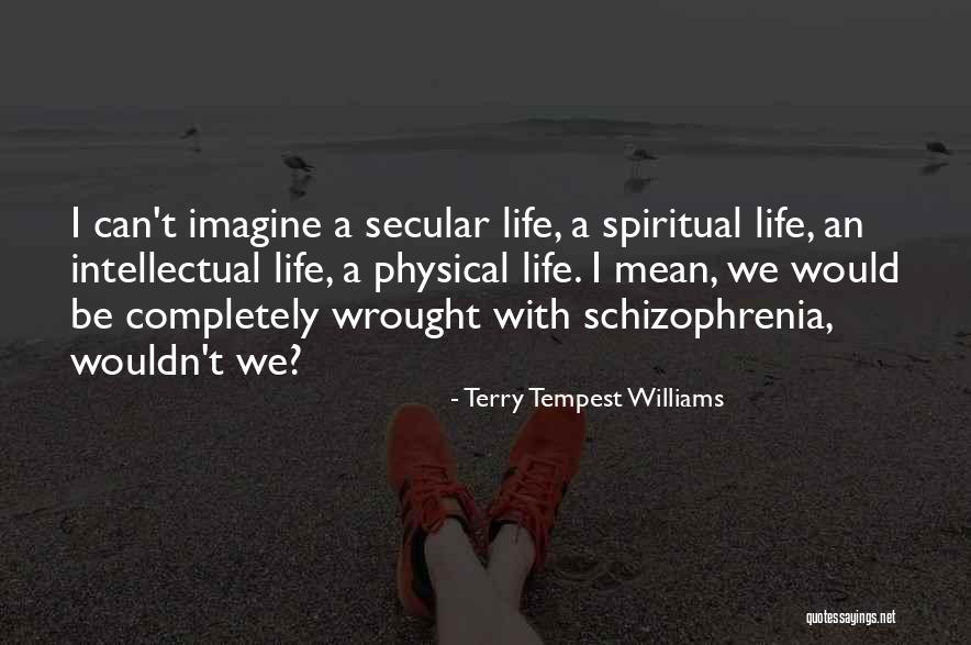 Schizophrenia Quotes By Terry Tempest Williams