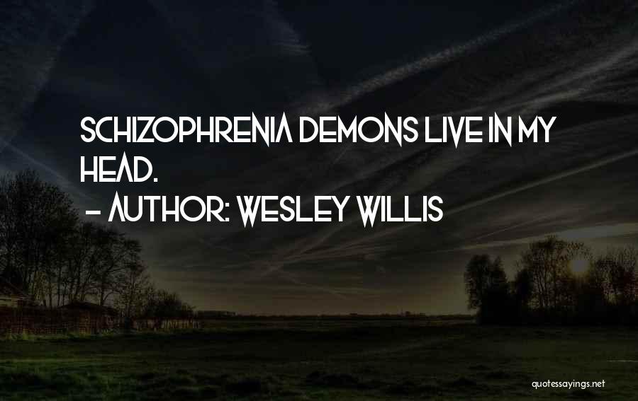 Schizophrenia Quotes By Wesley Willis