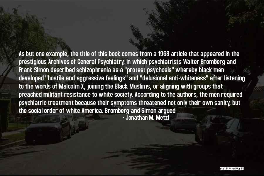 Schizophrenia Treatment Quotes By Jonathan M. Metzl Schizophrenia Treatment Quotes By Jonathan M. Metzl