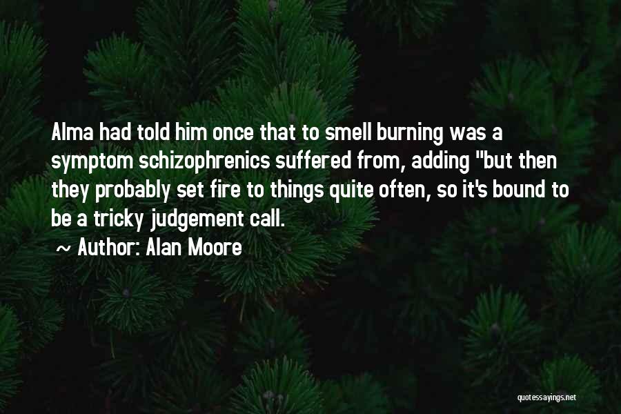 Schizophrenics Quotes By Alan Moore