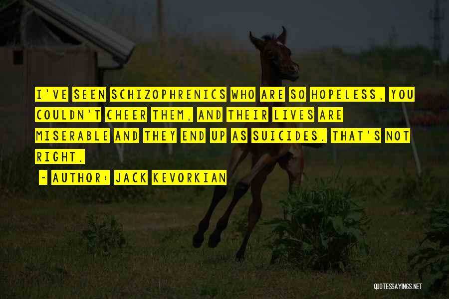 Schizophrenics Quotes By Jack Kevorkian