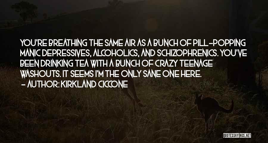 Schizophrenics Quotes By Kirkland Ciccone