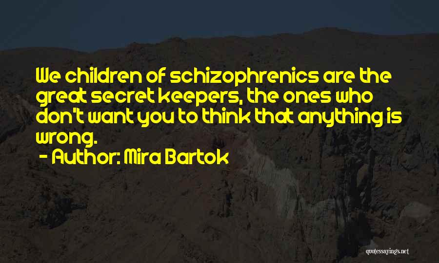 Schizophrenics Quotes By Mira Bartok