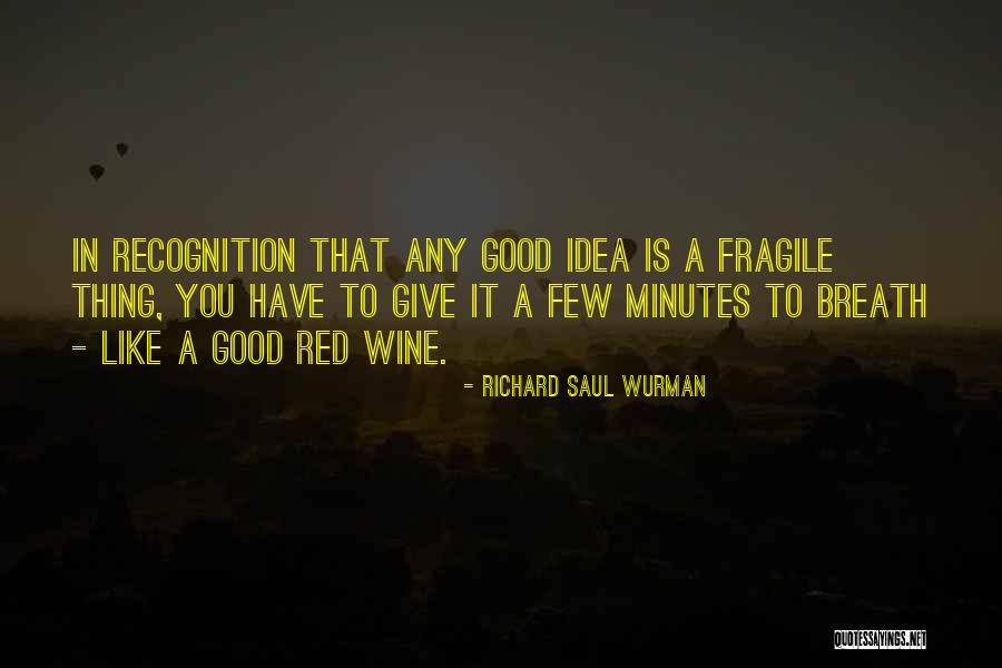 Schleiger 98 Quotes By Richard Saul Wurman Schleiger 98 Quotes By Richard Saul Wurman