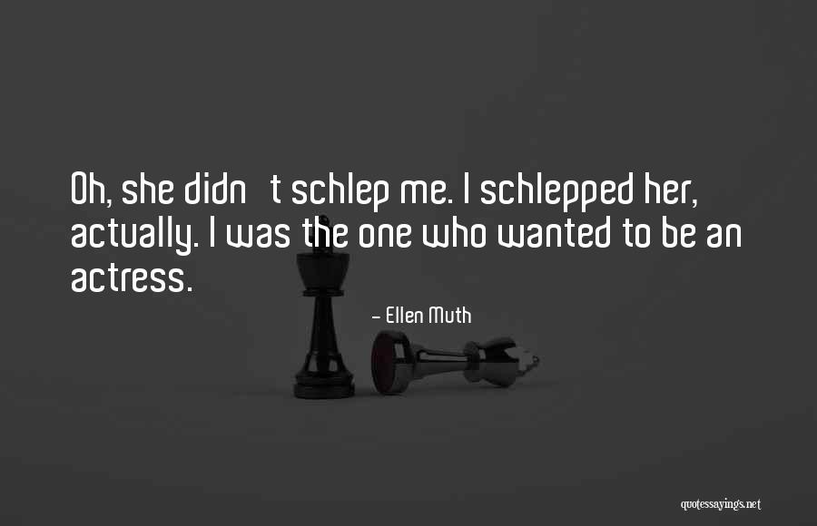 Schlepped In Quotes By Ellen Muth Schlepped In Quotes By Ellen Muth